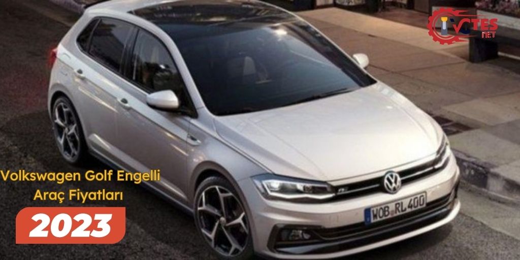 Volkswagen Golf Engelli Araç Fiyatları 2023
