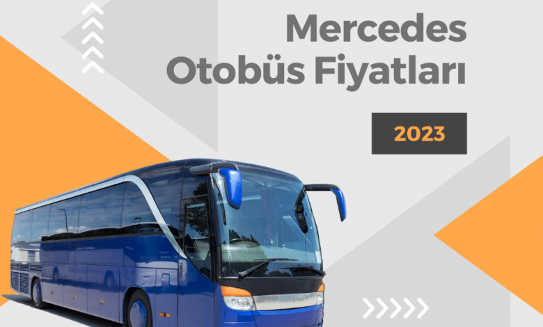 Mercedes-Benz Otobüs Fiyat Listesi 2023