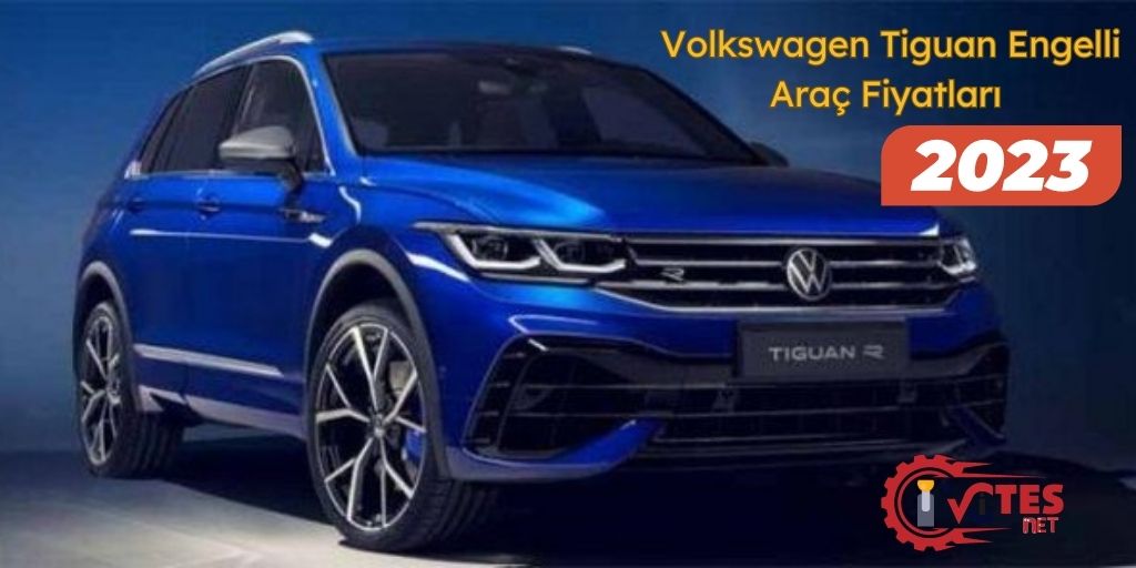 Volkswagen Tiguan Engelli Arac Fiyatlari 2023